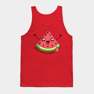 You’re one in a melon! Tank Top